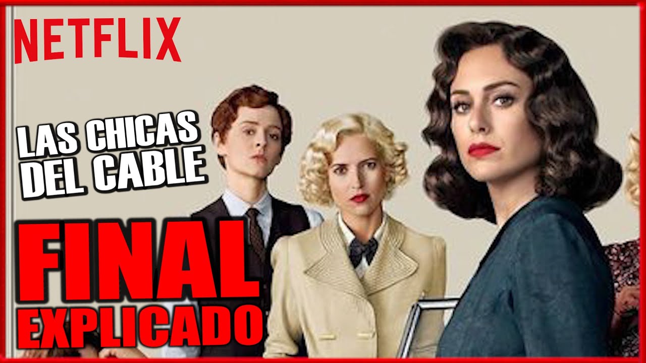 LAS CHICAS DEL CABLE FINAL EXPLICADO  /  TEMPORADA FINAL