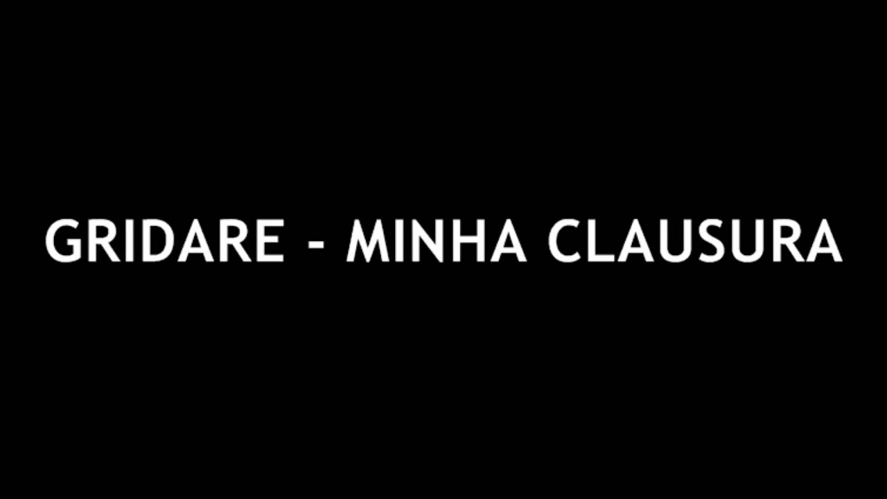 Gridare - Minha Clausura