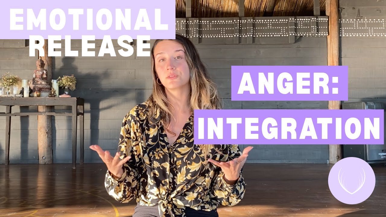 EMOTIONAL RELEASE 4/4 - ANGER - INTEGRATION
