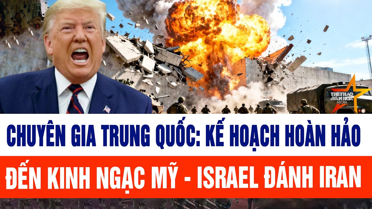 Chuyên gia Trung Quốc: Kế hoạch hoàn hảo đến kinh ngạc Mỹ - Israel đánh Iran