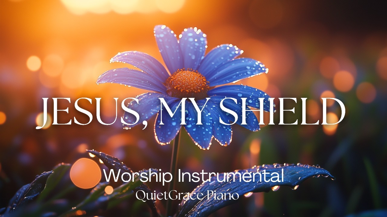 JESUS, MY SHIELD 🎹🛡️ Piano Worship Instumental for Prayer & Meditation | Time With God