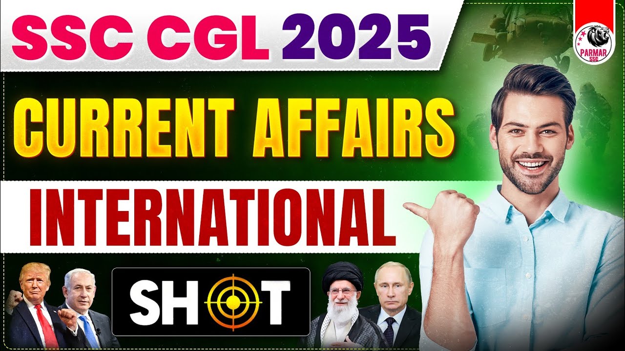 CURRENT AFFAIRS FOR SSC EXAMS 2025 | INTERNATIONAL | SHOT BY PARMAR SSC