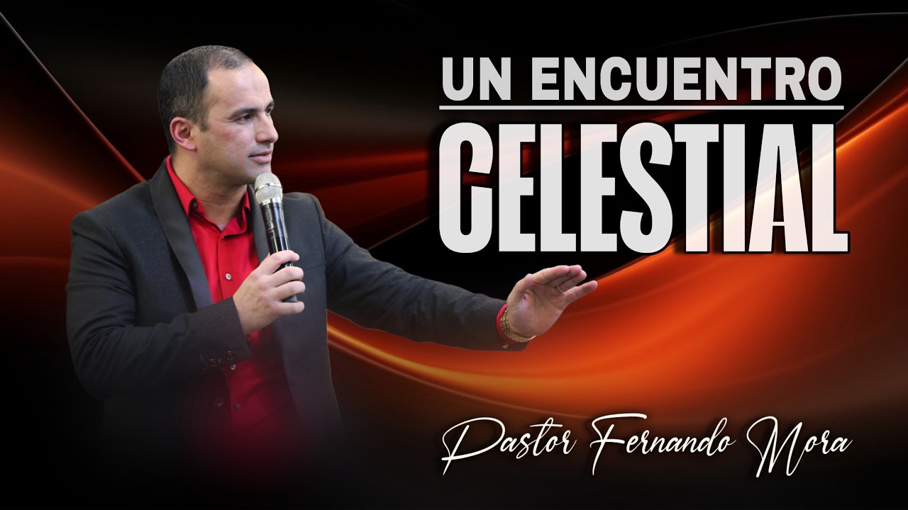 Un Encuentro Celestial | Pastor Fernando Mora.