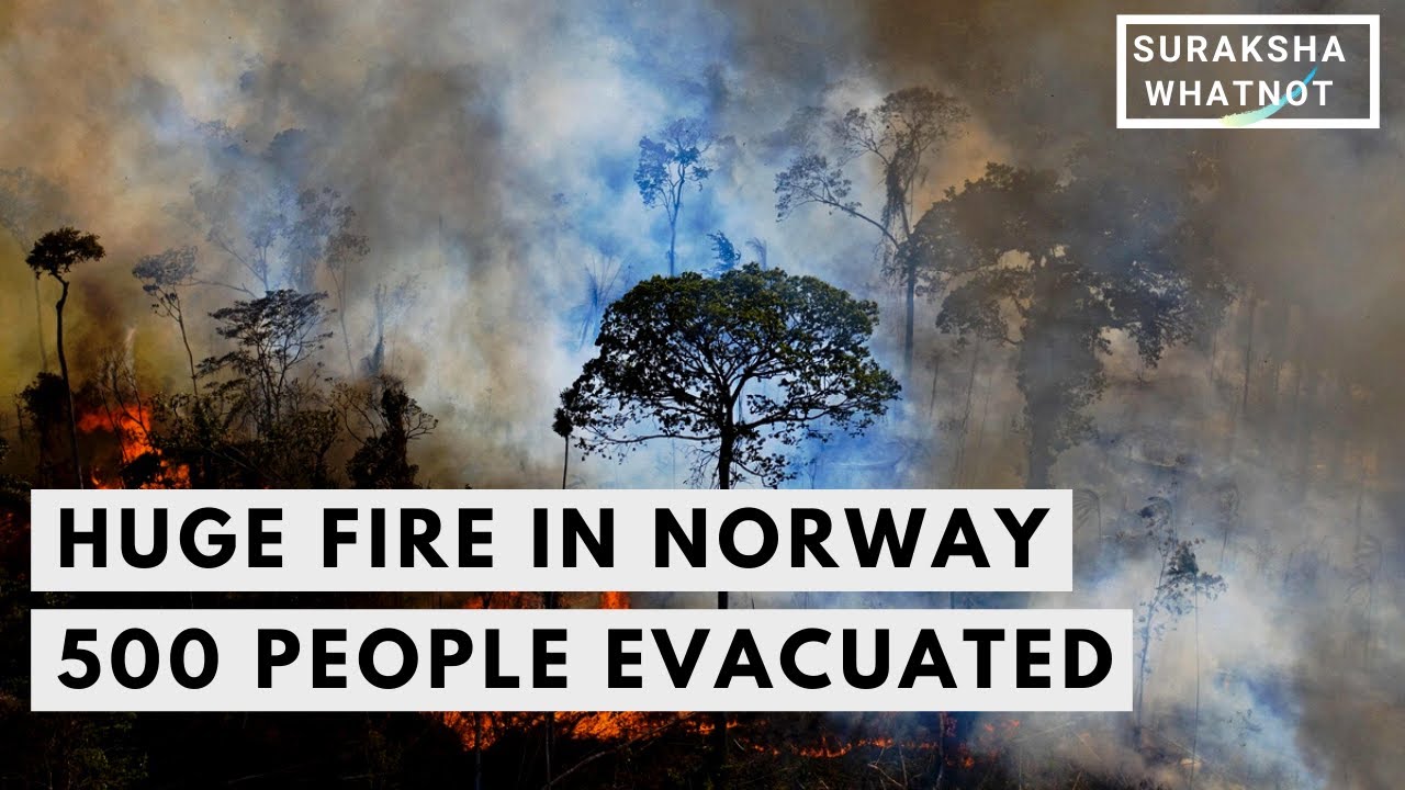 huge fire in Norway right now | nearly 500 people evacuated | Wildfire in Norway | suraksha whatnot