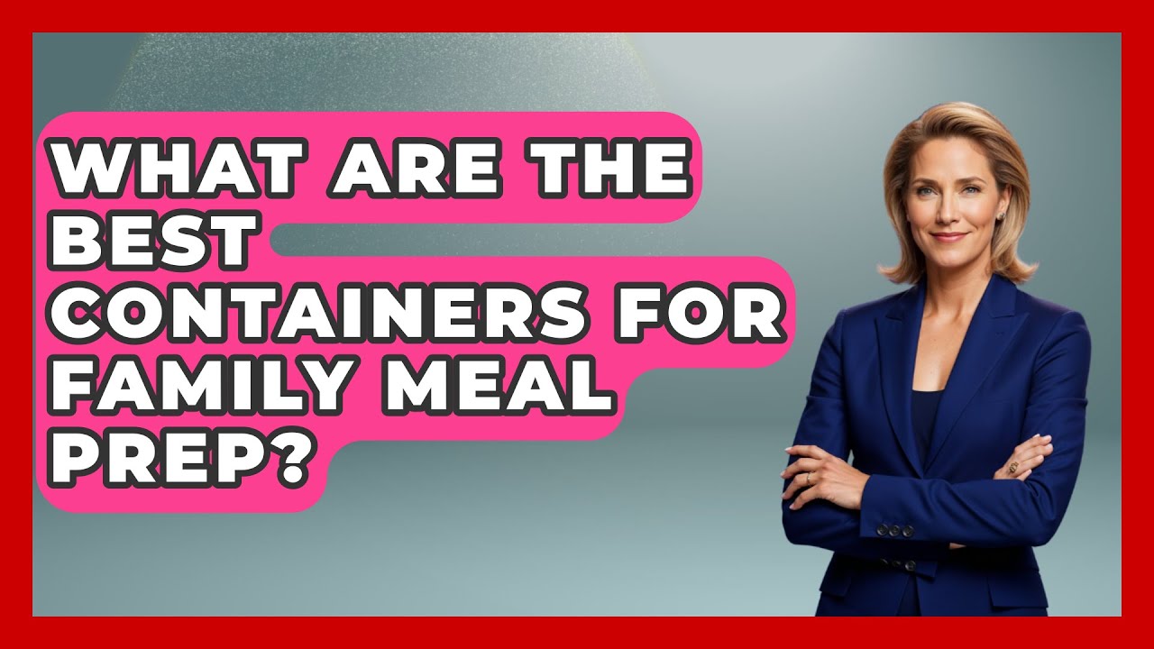 What Are The Best Containers For Family Meal Prep? - The Recovery Kitchen