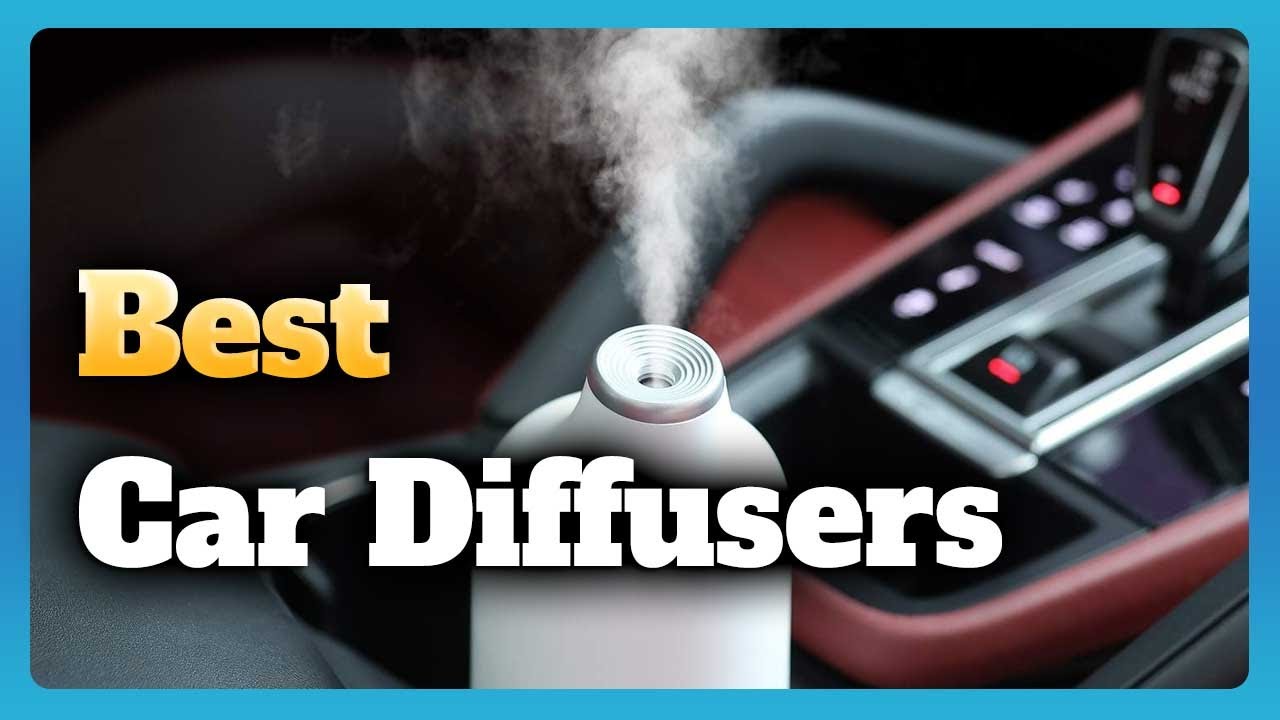 6 Best Car Diffusers 2023
