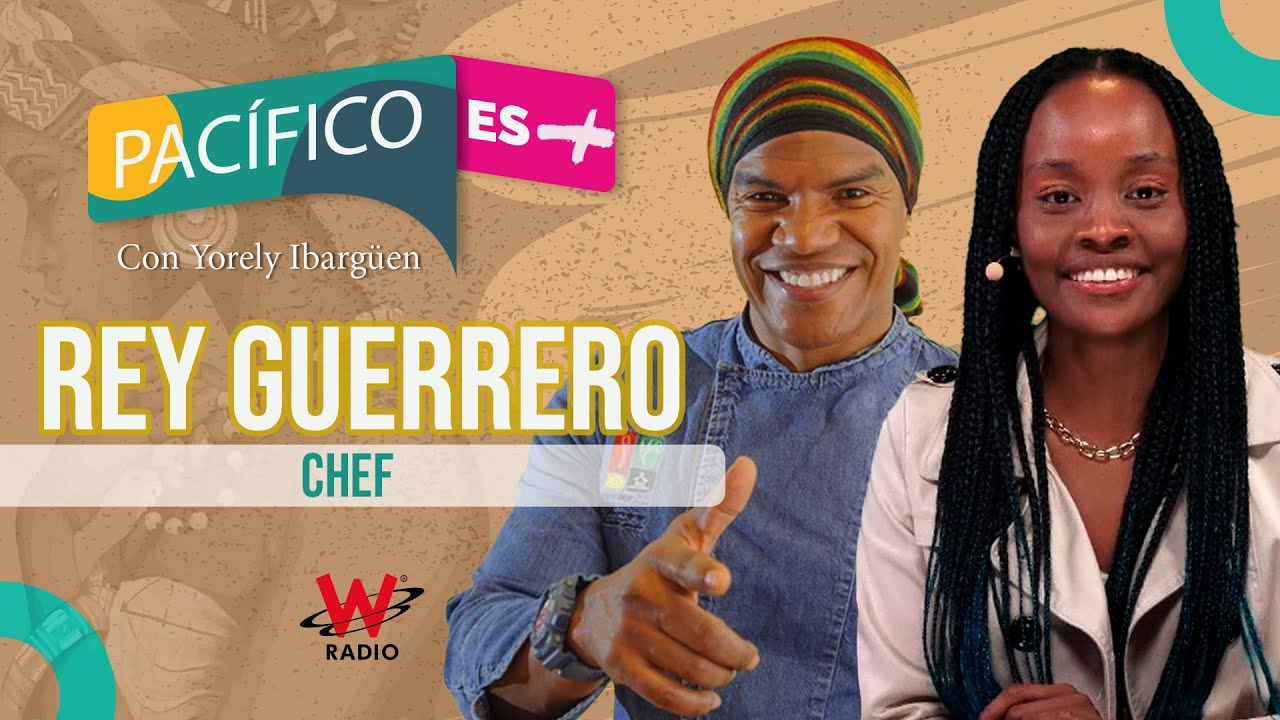 Rey Guerrero, el chef que llevó a la alta cocina la comida típica del Pacífico | Pacífico es Más