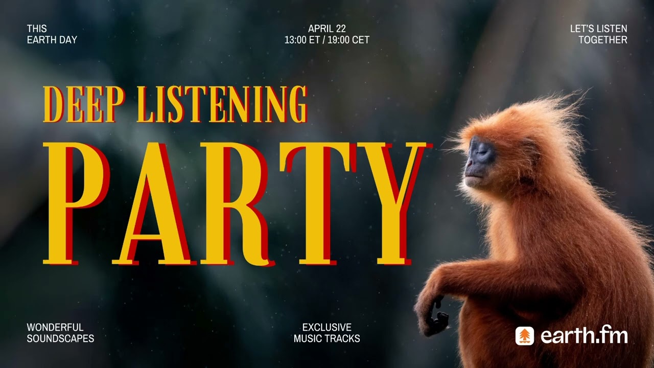 Deep Listening Party - celebrating Earth Day together!