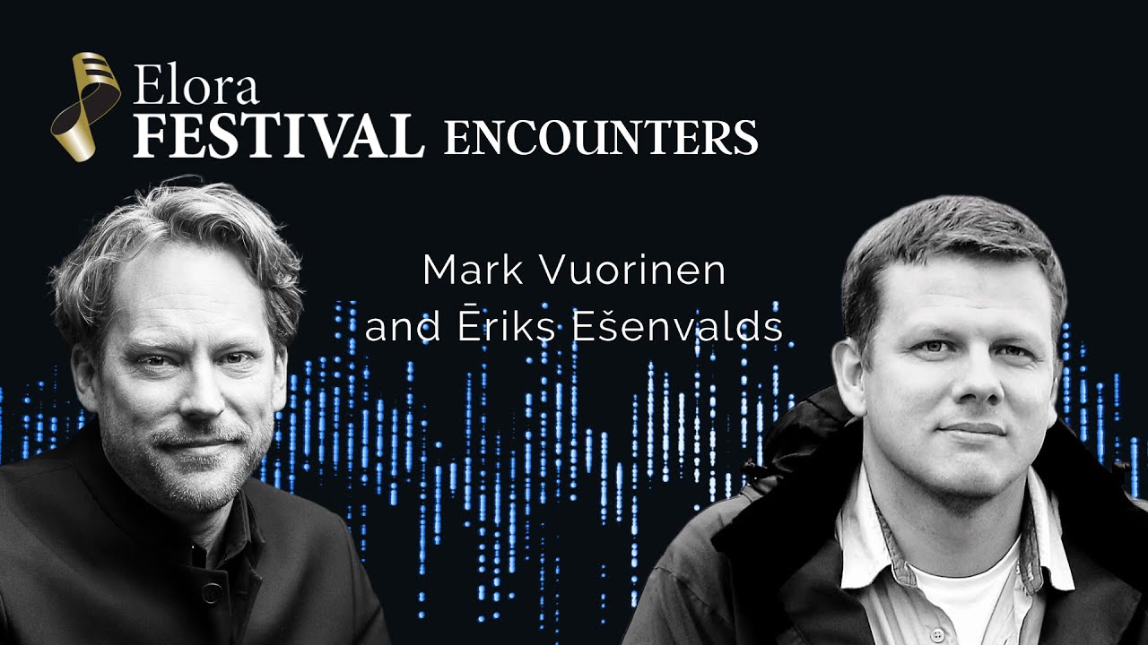 Elora Festival Encounters - In conversation with Ēriks Ešenvalds