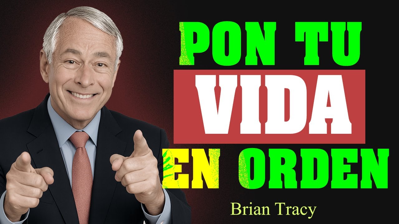 🔥 Pon tu VIDA en ORDEN y controla tu DESTINO 🧠 | Brian Tracy