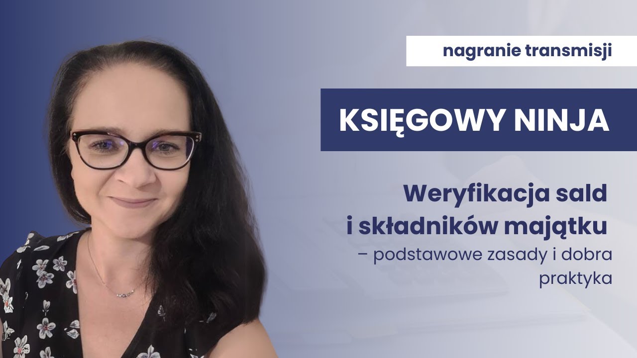 Weryfikacja sald i składnik&oacute;w majątku  - Magdalena Grotkiewicz - Księgowy Ninja Panel II