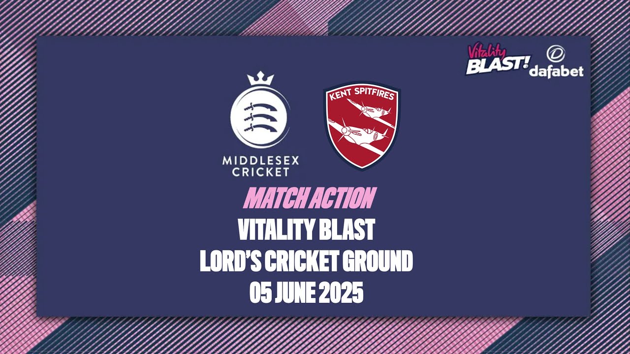 MATCH ACTION | MIDDLESEX MEN V KENT SPITFIRES MEN | VITALITY BLAST