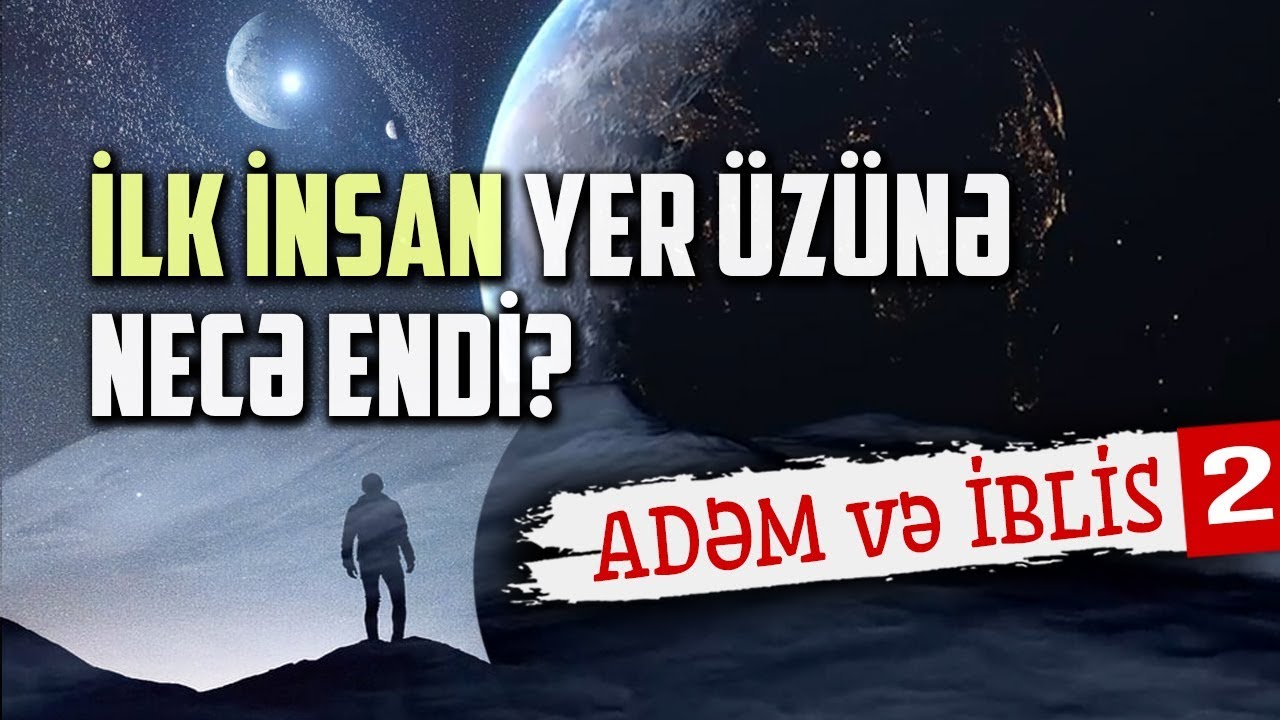İlk insan Yer üzünə necə endi? | Adəm və İblis #2 | tövbəzamanı qiyamət