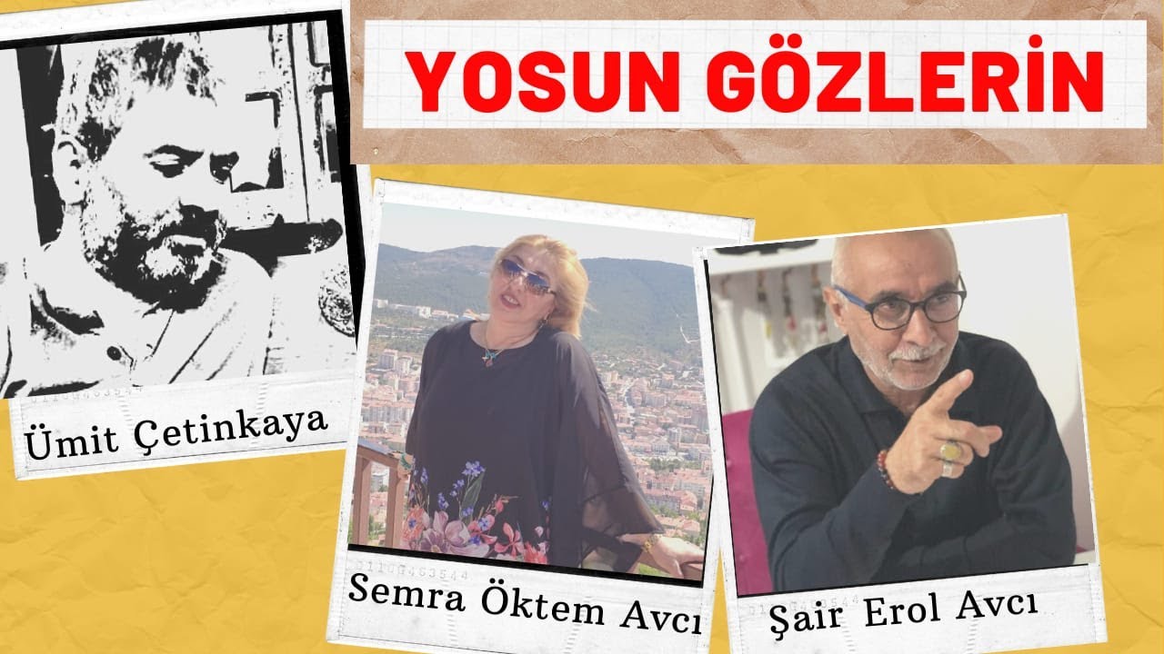 YOSUN G&Ouml;ZLERİN  | Şair | Erol Avcı | Yorum D&uuml;et | &Uuml;mit &Ccedil;etinkaya & Semra &Ouml;ktem Avcı