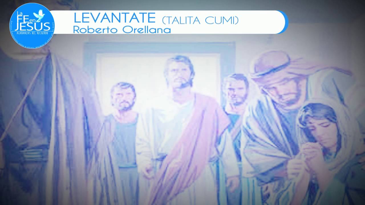 Talita Cumi(niña a ti te digo ) Levántate-Roberto Orellana