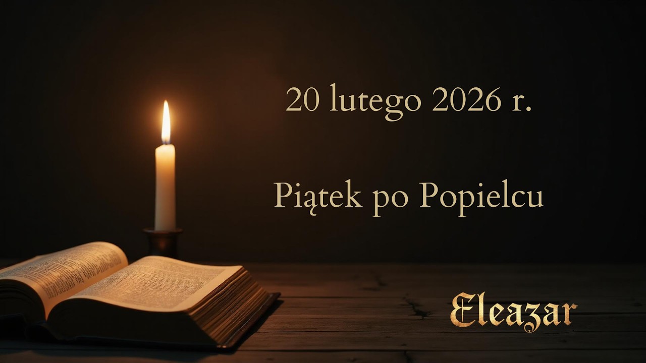 Czytania na dziś - 20 lutego 2026 | Piątek po Popielcu | Eleazar