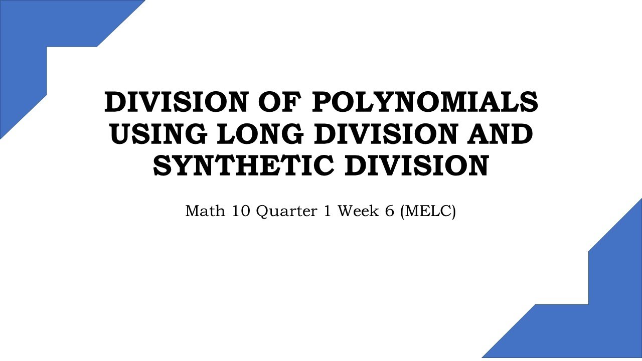 DIVISION OF POLYNOMIALS USING LONG DIVISION AND SYNTHETIC