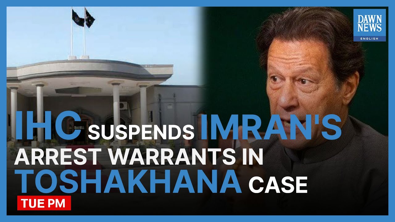 Toshakhana Case: IHC Suspends Imran Khan&rsquo;s Warrants | Top Stories | Dawn News English