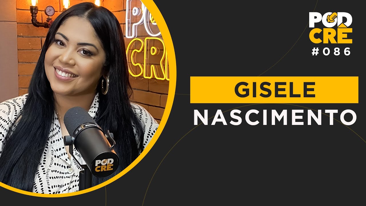 GISELE NASCIMENTO | PODCRÊ #086