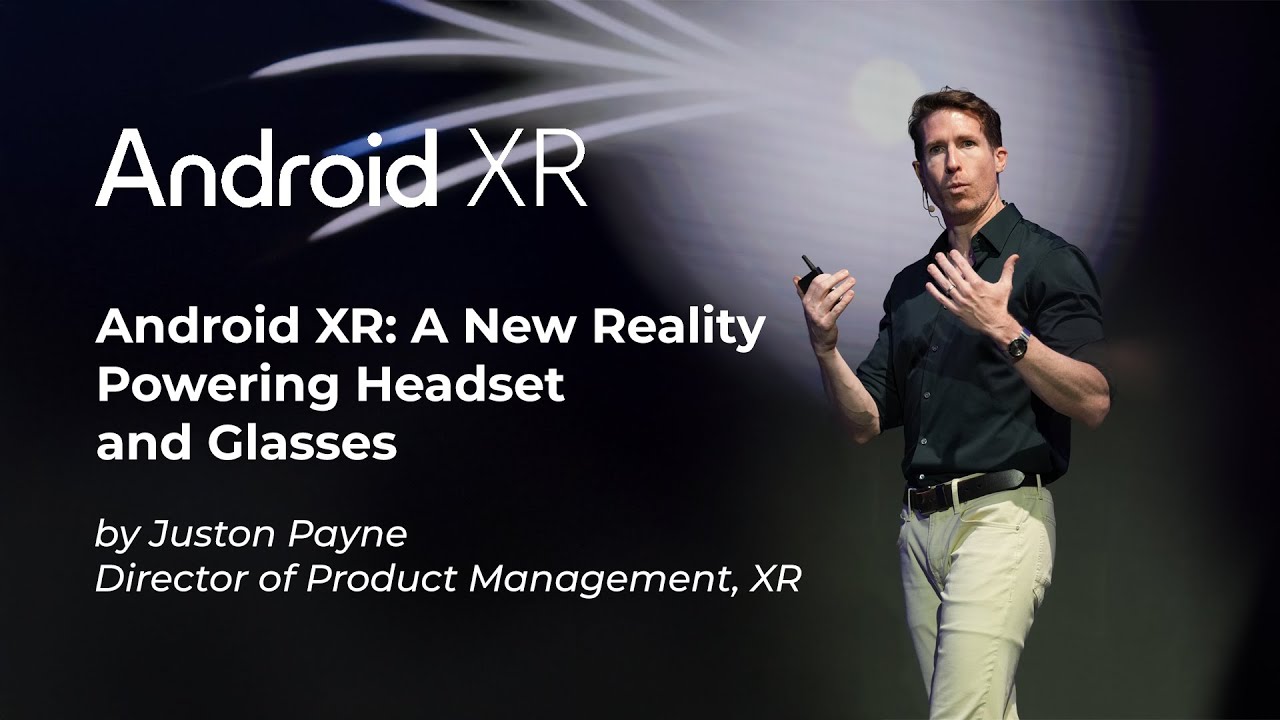 Android XR: A New Reality Powering Headset and Glasses with Juston Payne from Google