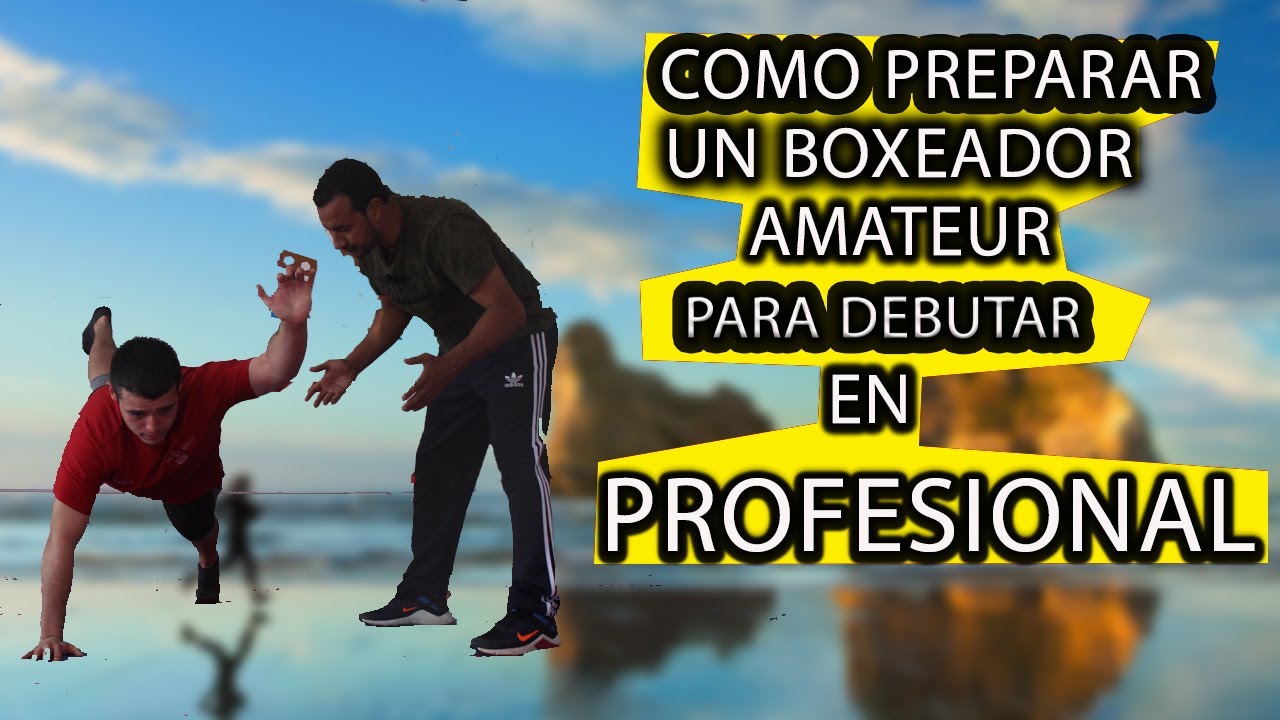 COMO PREPARAR UN BOXEADOR AMATEUR PARA DEBUTAR A PROFESIONAL(parte 1)