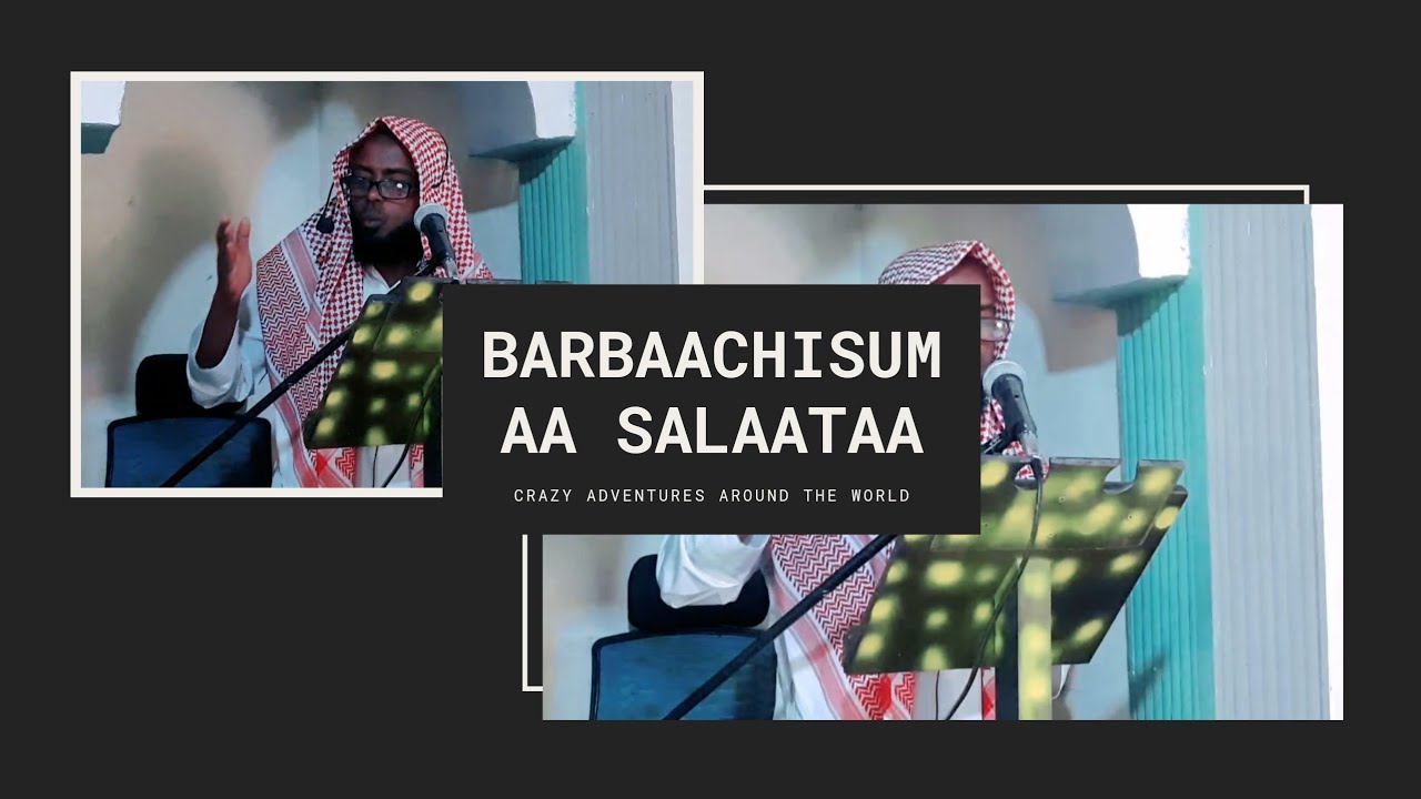Barbaachisumaa Salaataa fi Muslimtoonni hangam takkaa salaataaf yaadawwan