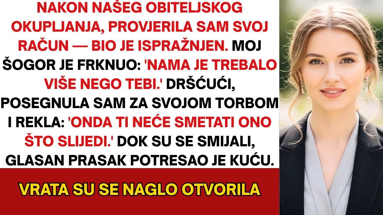 Poslije obiteljskog okupljanja provjerio račun — bio prazan. Šogor je frknuo 'Nama je više trebalo.'
