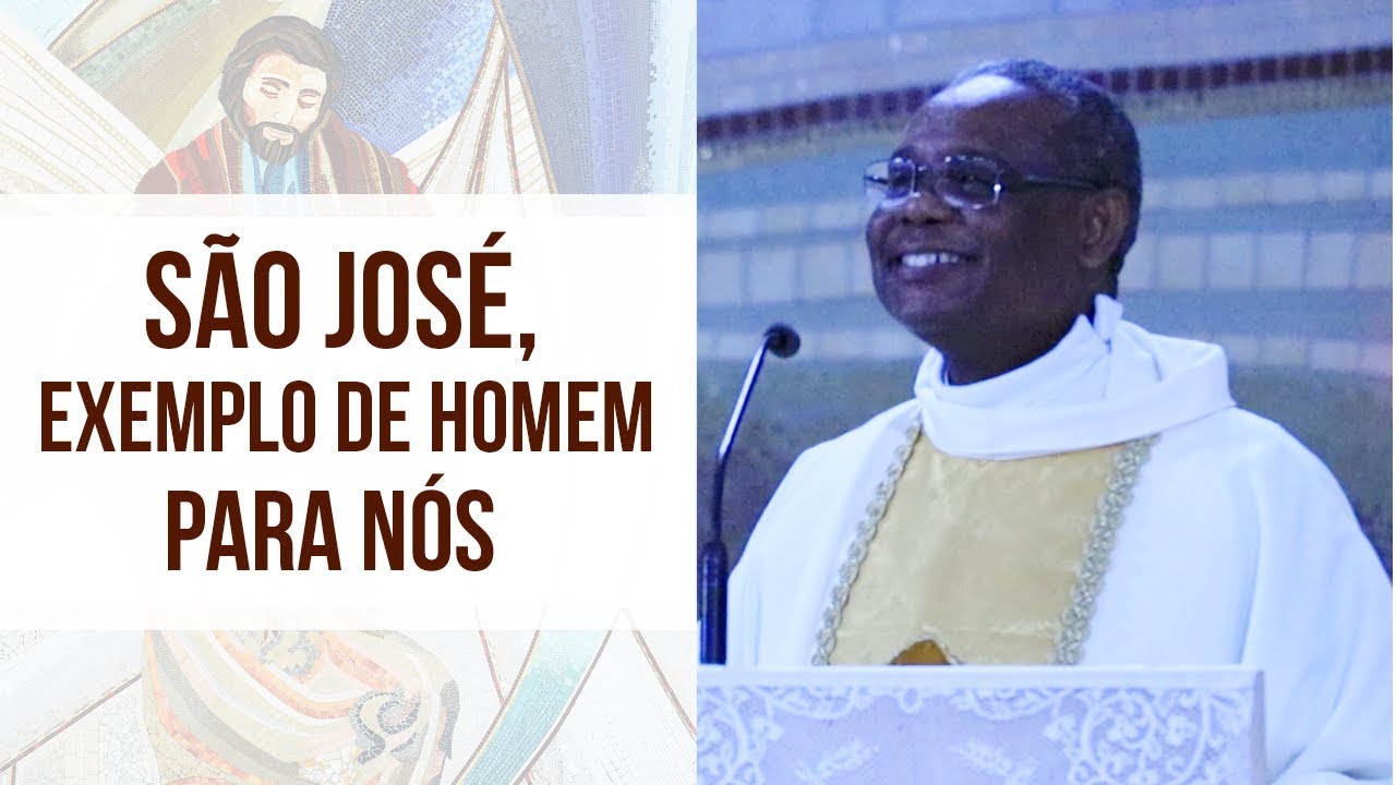 São José, exemplo de homem para nós - Pe. José Augusto (19/03/19)