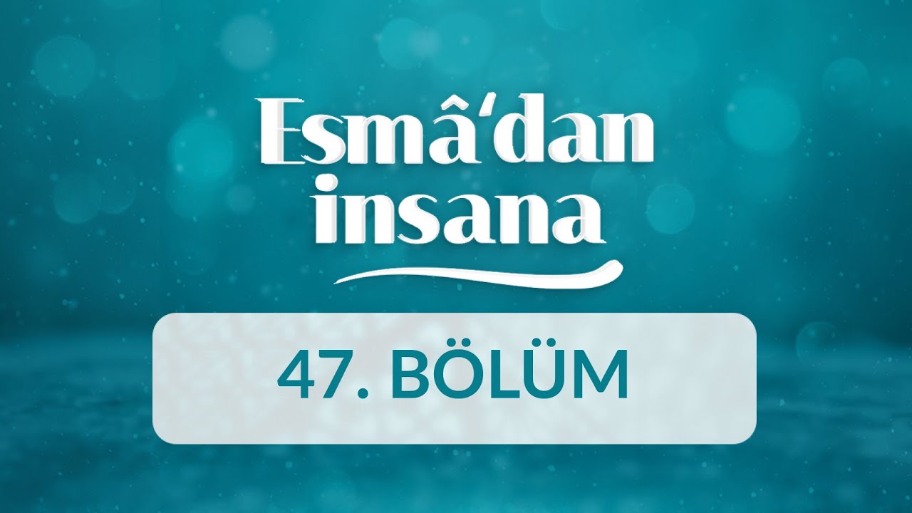 En-Nûr İsminin Manası ve İnsan Ahlakına Yansımaları - Esma'dan İnsana 47.Bölüm