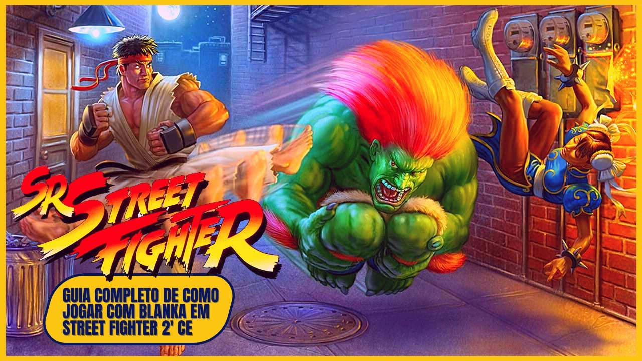 Guia Completo do Blanka Street Fighter 2 Ce : Golpes Básicos, Especiais, Táticas e Combos