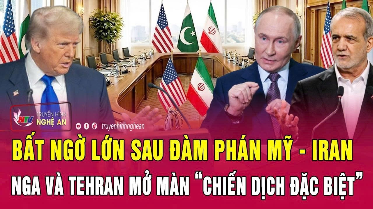Điểm n&oacute;ng: Bất ngờ lớn sau đ&agrave;m ph&aacute;n Mỹ - Iran; Nga v&agrave; Tehran mở m&agrave;n &ldquo;chiến dịch đặc biệt&rdquo;