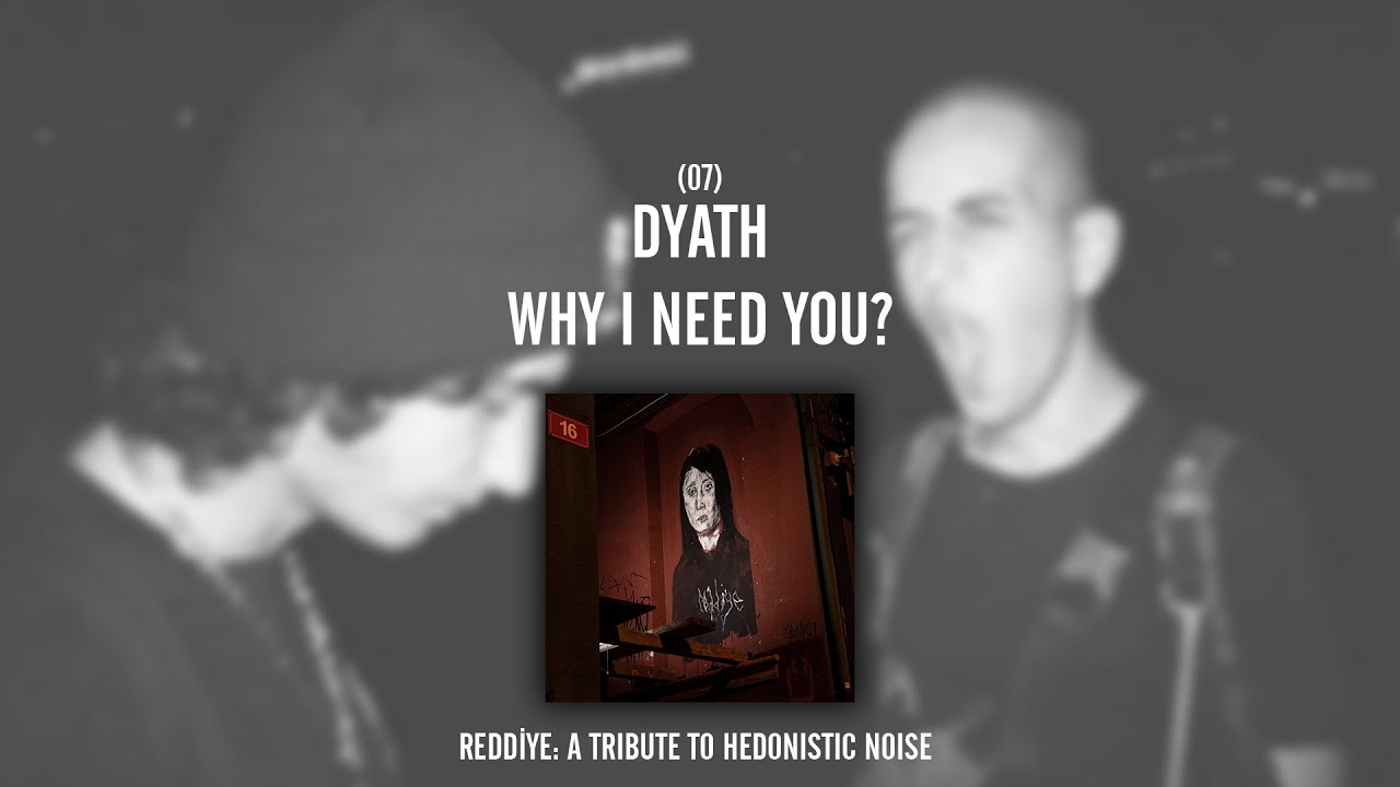 REDDİYE 07: Dyath - Why I Need You?