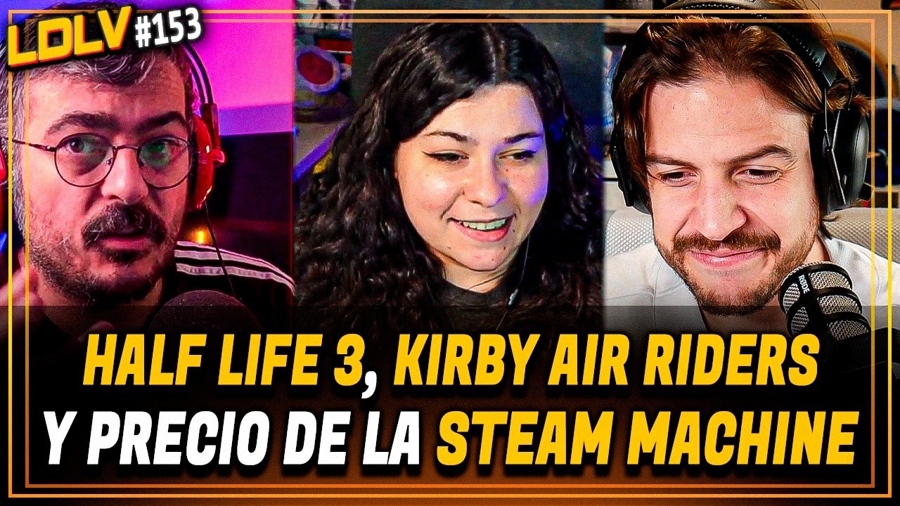 LDLV 153 - &iquest;Cu&aacute;nto deber&iacute;a valer la STEAM MACHINE? &iquest;Half Life 3? Opinamos del Kirby Air Riders