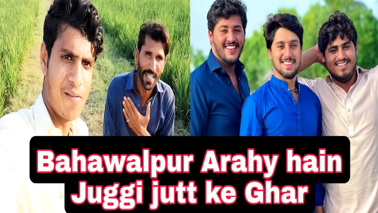 Bahawalpur Arahy hain Juggi jutt ke ghar