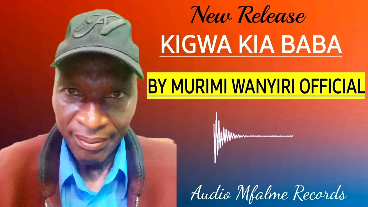 002 KIGWA KIA BABA BY MURIMI WANYIRI OFFICIAL