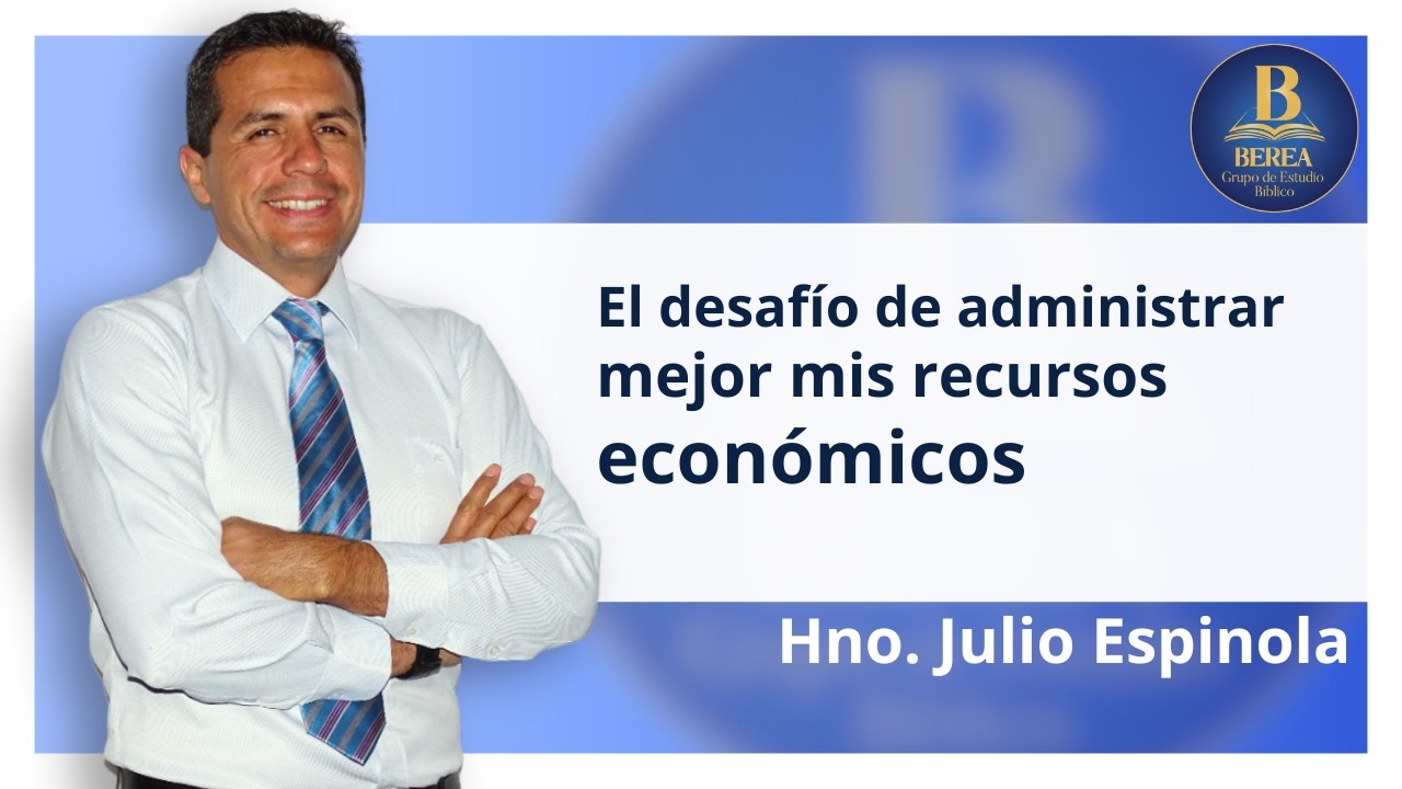 El desafío de administrar mejor mis recursos económicos. Hno. Julio Espínola