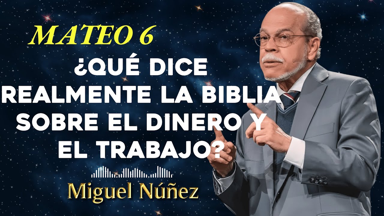 Mateo 6:24 ¿Qué Dice Realmente La Biblia Sobre El Dinero Y El Trabajo? - Miguel Núñez