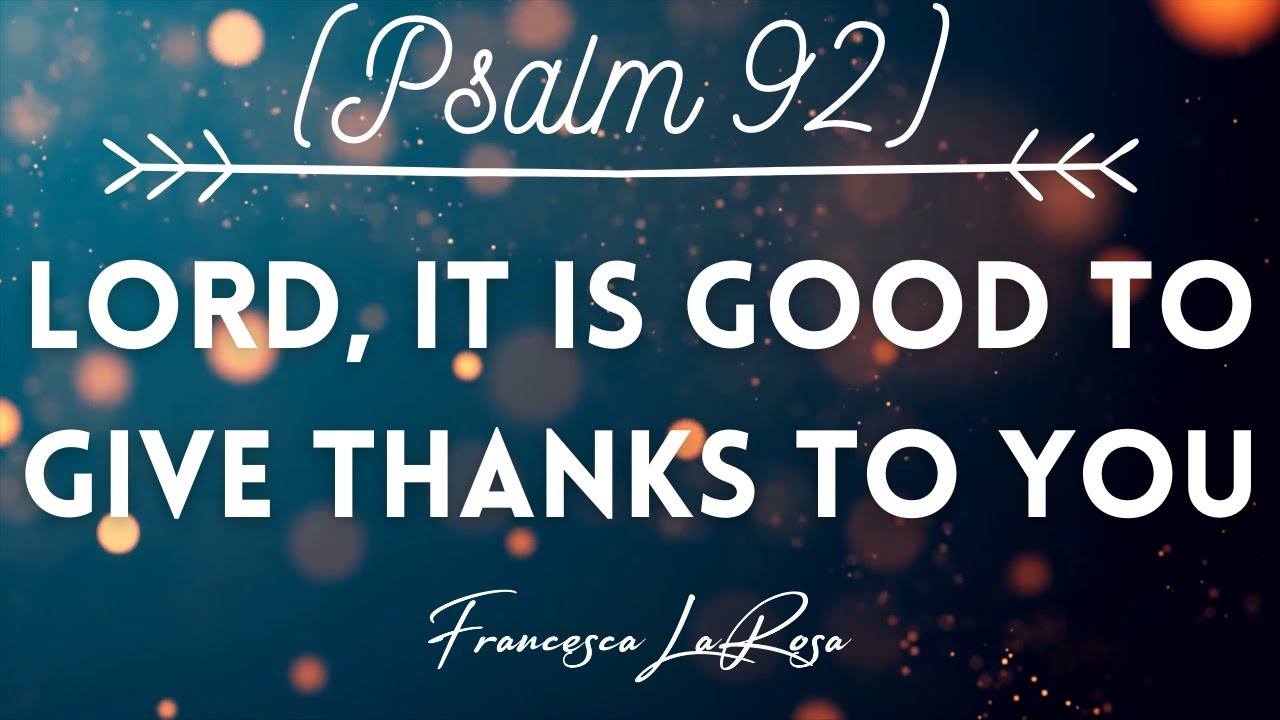 Psalm 92 - Lord, It Is Good To Give Thanks To You - Francesca LaRosa (Official Lyric Video)