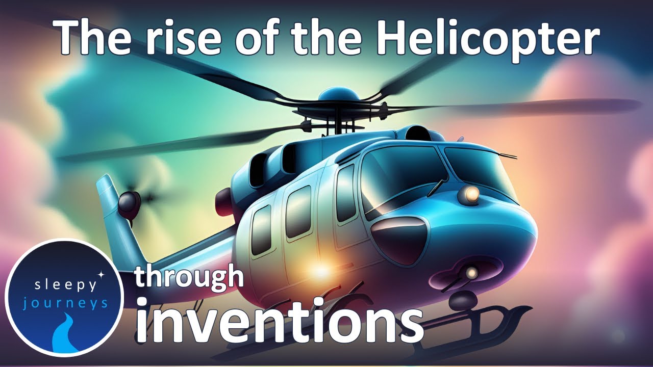 The Rise of the Helicopter | Sleepy Journeys Through Inventions | Bedtime Story | Sleep Podcast