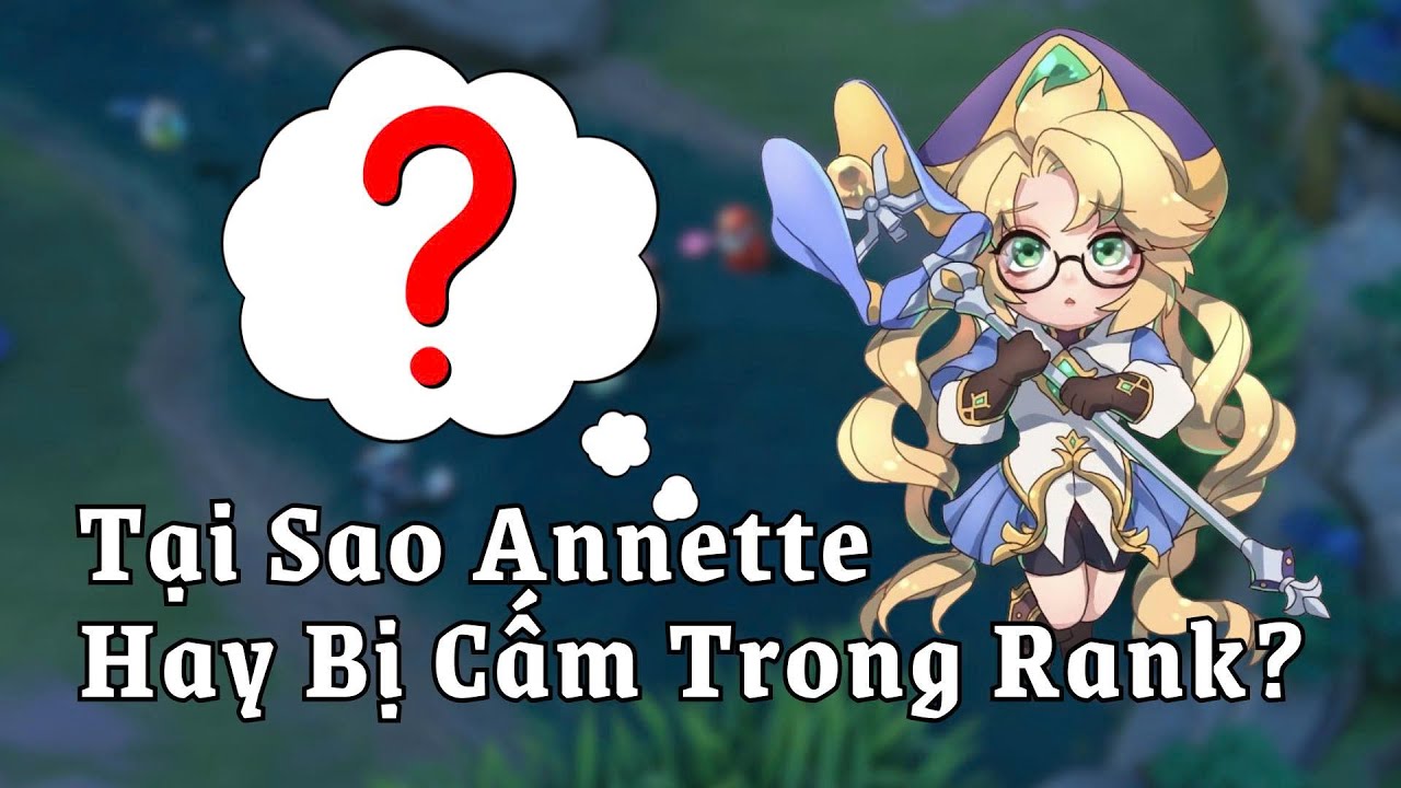 Tại Sao Annette Rất Hay Bị Cấm Trong Rank?
