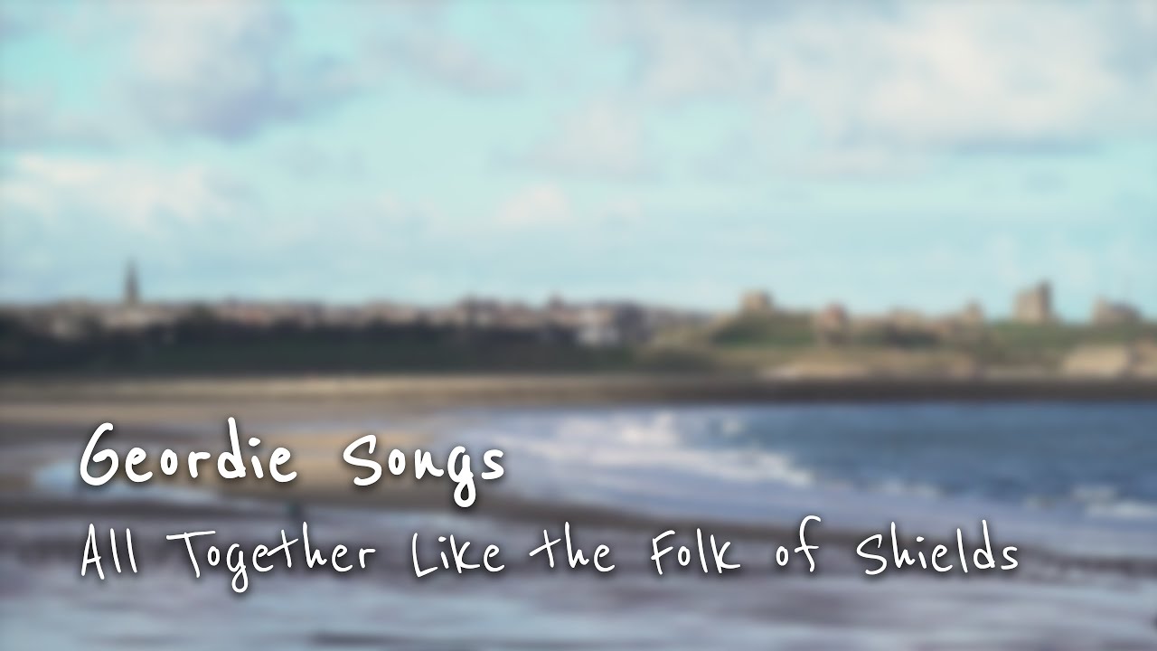 All Together Like The Folk Of Shields – Geordie Songs