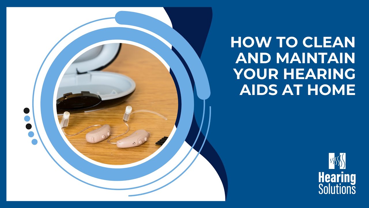 How to clean and maintain your hearing aids at home.