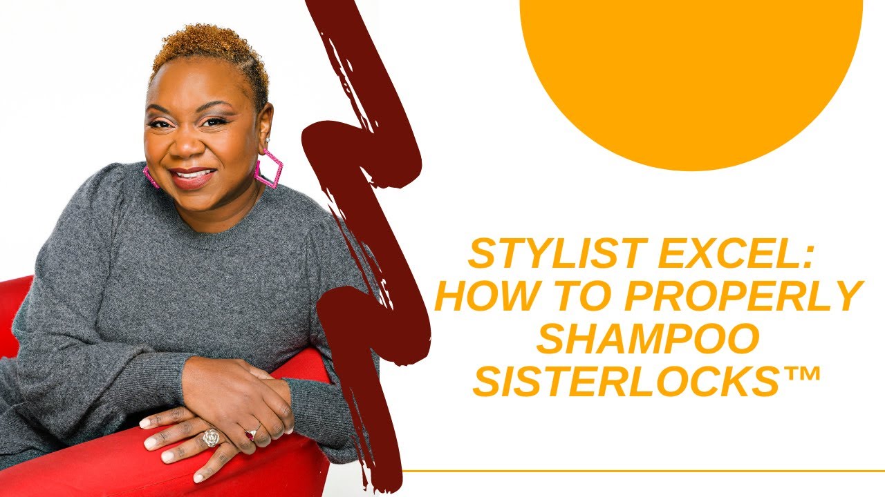 Stylist Excel:  How to Properly Shampoo Sisterlocks™