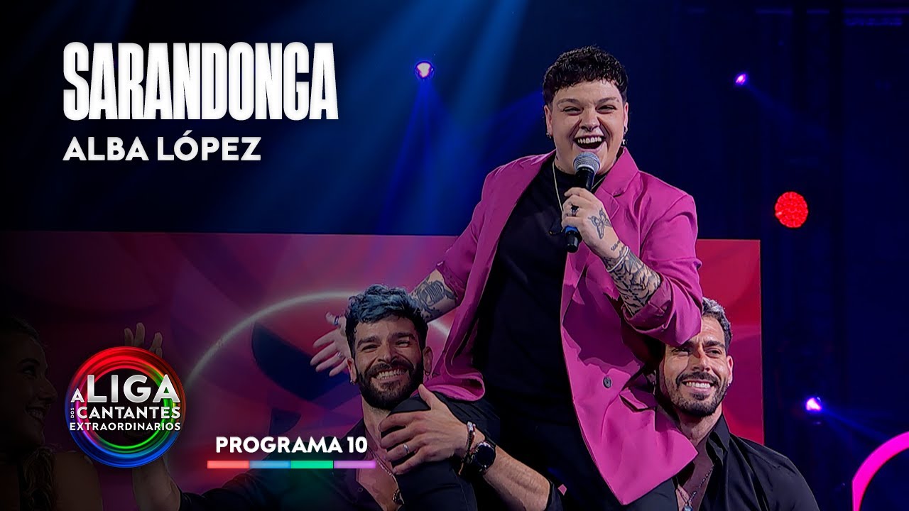 SARANDONGA - Alba López | A LIGA DOS CANTANTES EXTRAORDINARIOS