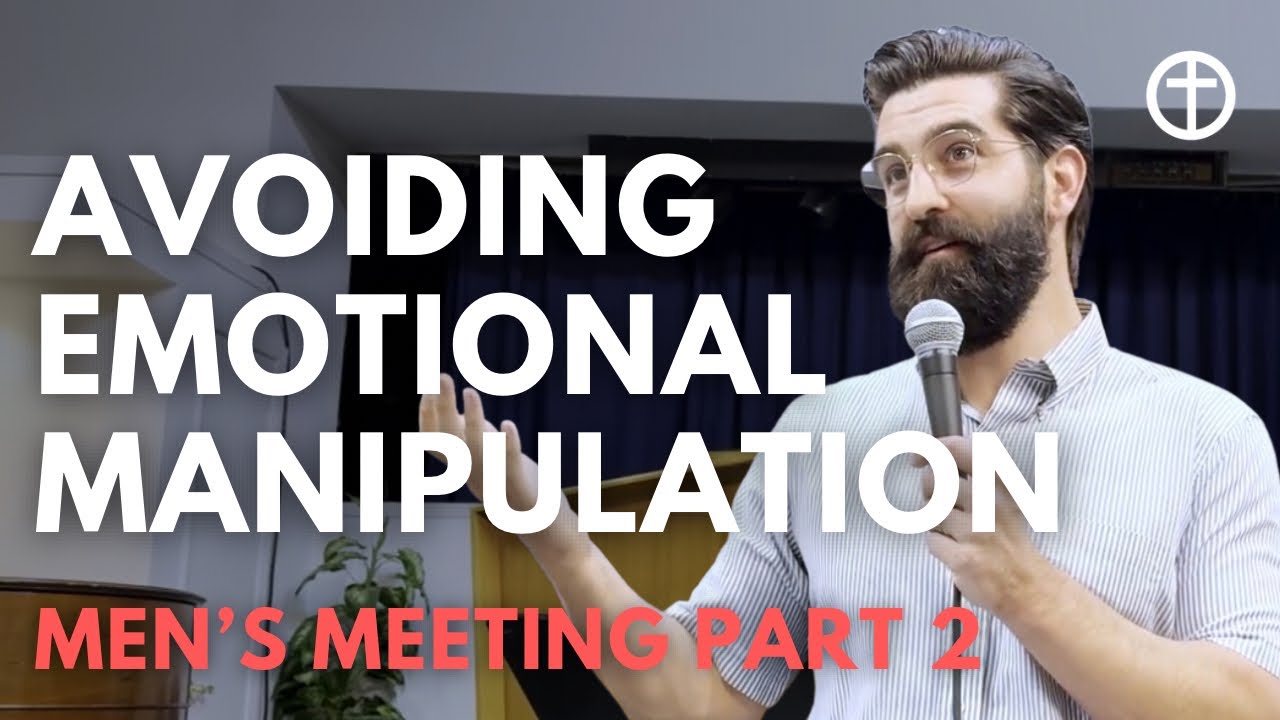Avoiding Emotional Manipulation | Men’s Meeting (pt.2)