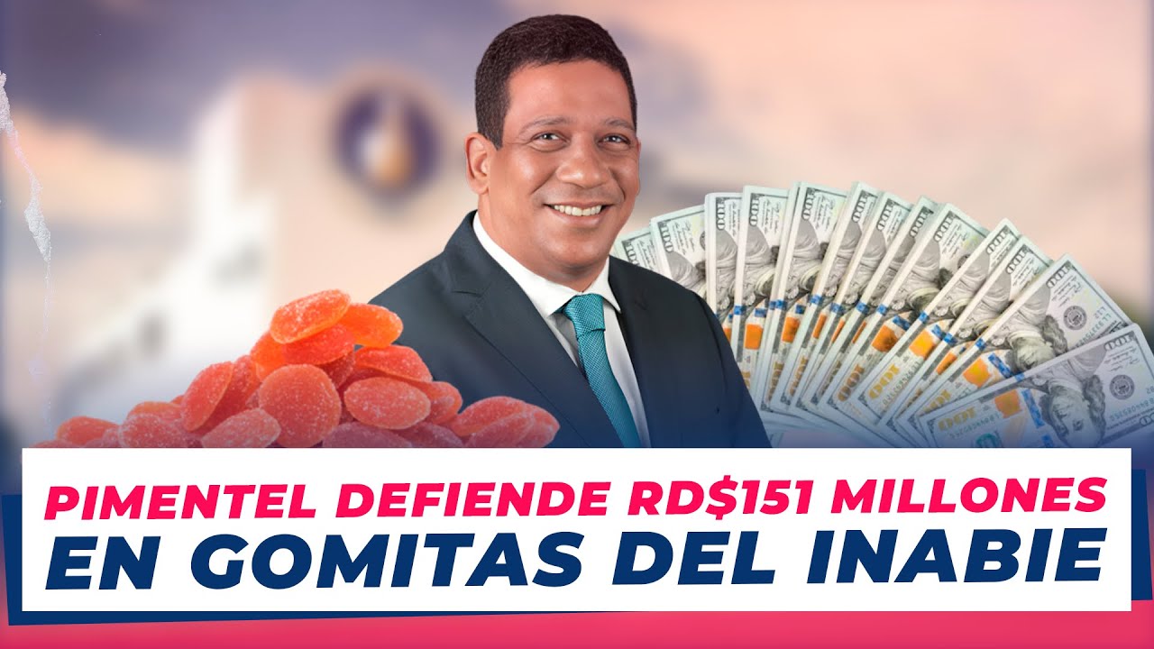 PIMENTEL: LICITACIÓN DE RD $151 MILLONES EN GOMITAS DEL INABIE CUMPLIÓ LA LEY