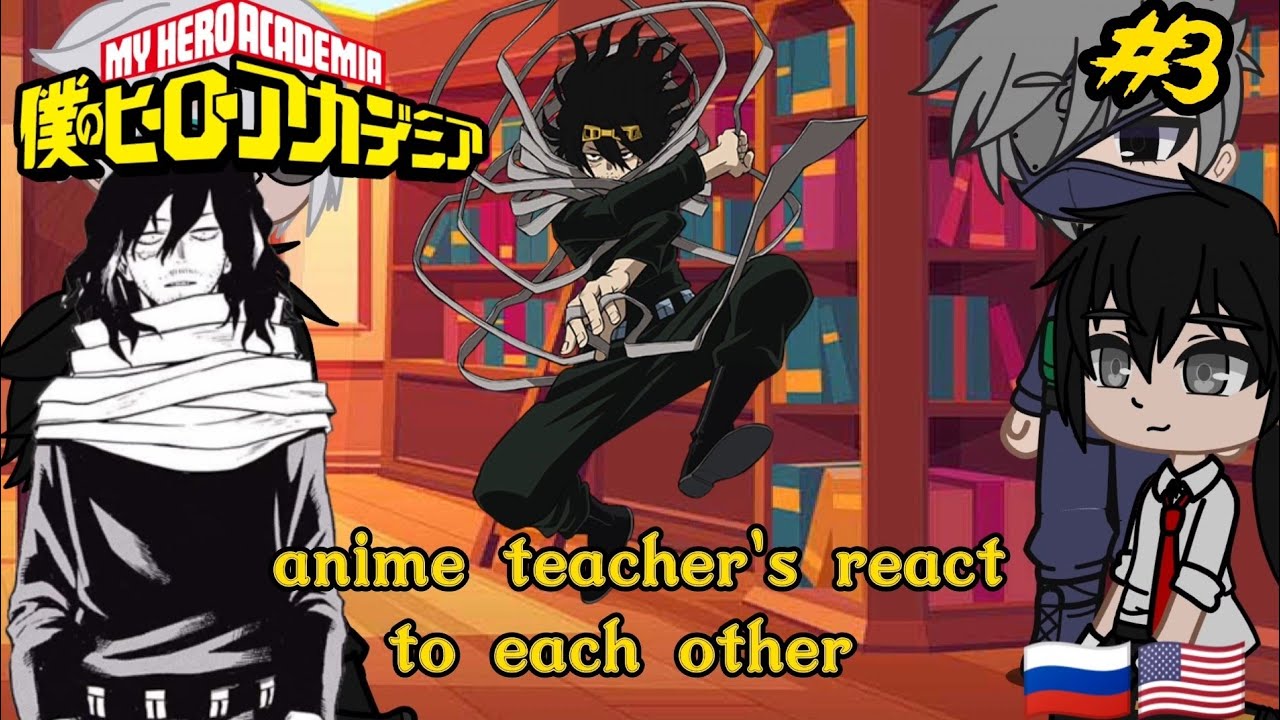 Anime teacher's react to each other#3||Gacha Life🇺🇸🇷🇺||~Aizawa Shota~