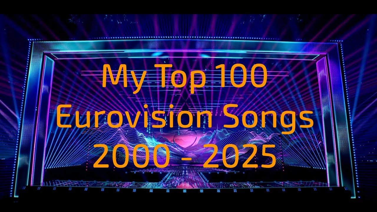 My Top 100 Eurovision Songs (2000 - 2025)