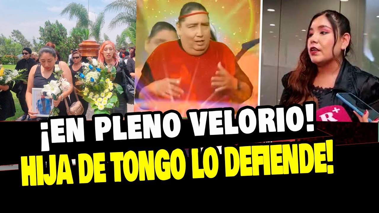 HIJA DE TONGO DEFIENDE A SU PADRE EN PLENO VELORIO TRAS CRITICAS POR SUS CANCIONES