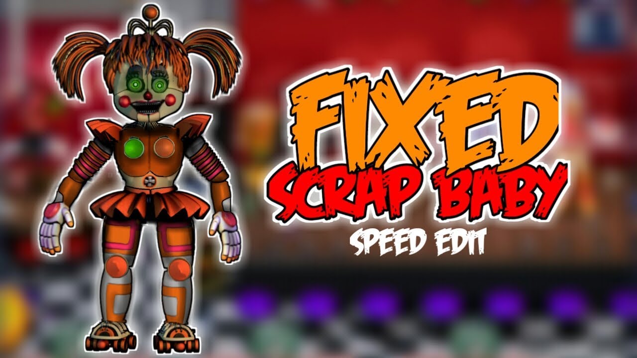 [FNaF 6] Speed Edit - Fixed Scrap Baby